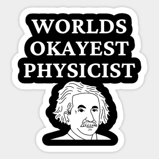 World okayest physicist Sticker